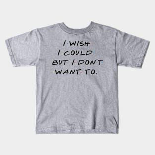 The one where I don't want to Kids T-Shirt